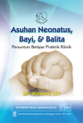 Asuhan Neonatus Bayi & Balita: Penuntun Belajar Praktik Klinik