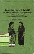 Komunikasi Effektif  Ibu Selamat, bayi sehat, Keluarga bahagia: Modul Pelatihan Ketrampilan Komunikasi interpersonal/konseling (KIP/K): Buku bantuan bidan SIAGA