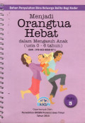 Menjadi Orangtua Hebat dalam mengasuh anak (Usia 0-6 Tahun) Buku 3
