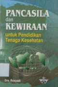 Pancasila Dan Kewiraan: untuk Pendidikan tenaga Kesehatan