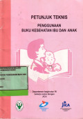 Petunjuk Teknis Penggunaan Buku Kesehatan Ibu dan Anak (KIA)