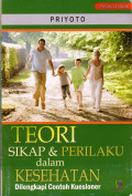 Teori Sikap dan Perilaku dalam Kesehatan: dilengkapi contoh kuesioner