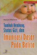 Tumbuh kembang, status gizi, dan imunisasi dasar balita